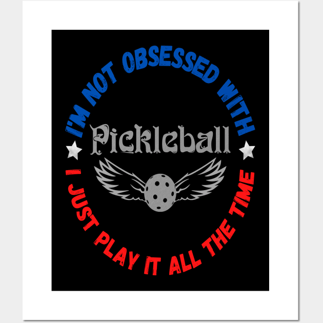 I’m Not Obsessed With Pickleball, Funny Pickleball Sayings Wall Art by JustBeSatisfied